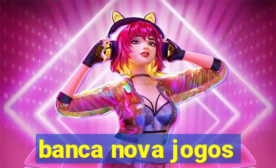 banca nova jogos